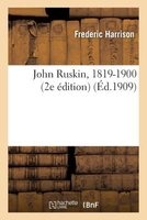 John Ruskin, 1819-1900 (2e Edition) (French, Paperback) - Frederic Harrison Photo