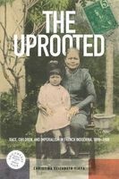 The Uprooted - Race, Children, and Imperialism in French Indochina, 1890-1980 (Hardcover) - Christina Elizabeth Firpo Photo