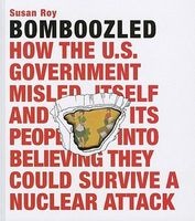 Bomboozled - How the U.S. Government Misled Itself and Its People into Believing They Could Survive a Nuclear Attack (Hardcover) - Susan Roy Photo