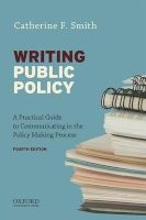 Writing Public Policy - A Practical Guide to Communicating in the Policy-Making Process (Paperback, 4th Revised edition) - Catherine F Smith Photo