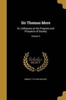 Sir Thomas More - Or, Colloquies on the Progress and Prospects of Society; Volume 2 (Paperback) - Robert 1774 1843 Southey Photo