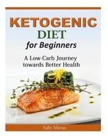 Ketogenic Diet for Beginners - A Low-Carb Journey Towards Better Health (Paperback) - Sally Meran Photo