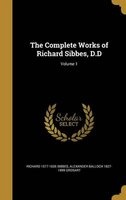 The Complete Works of Richard Sibbes, D.D; Volume 1 (Hardcover) - Richard 1577 1635 Sibbes Photo