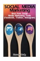 Social Media Marketing - Best Free Social Media Marketing Tools (Facebook, Twitter, Instagram): (Social Media for Dummies, Social Media for Business) (Paperback) - Steven Craig Photo