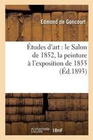 Etudes D'Art - Le Salon de 1852, La Peinture A L'Exposition de 1855 (French, Paperback) - De Goncourt E Photo