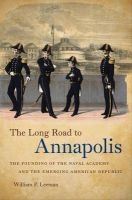 The Long Road to Annapolis - The Founding of the Naval Academy and the Emerging American Republic (Paperback, 1st New edition) - William P Leeman Photo