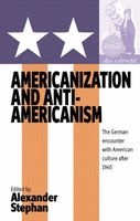 Americanization and Anti-Americanism - The German Encounter with American Culture After 1945 (Paperback) - Alexander Stephan Photo