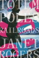 Totem Poles and Railroads (Paperback) - Janet Rogers Photo