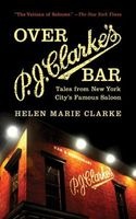 Over P. J. Clarke's Bar - Tales from New York City's Famous Saloon (Paperback) - Helen Clarke Photo