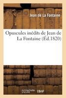 Opuscules Inedits de  (French, Paperback) - Jean De LA Fontaine Photo