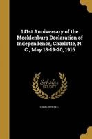 141st Anniversary of the Mecklenburg Declaration of Independence, Charlotte, N. C., May 18-19-20, 1916 (Paperback) - Charlotte N C Photo