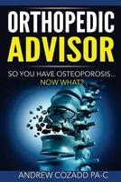Orthopedic Advisor - So You Have Osteoporosis... Now What? (Paperback) - Andrew Cozadd Pa C Photo