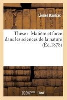 These: Matiere Et Force Dans Les Sciences de La Nature (French, Paperback) - Lionel Dauriac Photo