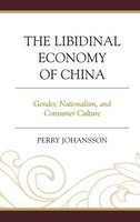 The Libidinal Economy of China - Gender, Nationalism, and Consumer Culture (Hardcover) - Perry Johansson Vig Photo