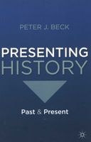 Presenting History - Past and Present (Paperback, New) - Peter J Beck Photo
