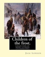 Children of the Frost. by - : Children of the Frost Is a Collection of Short Stories (Paperback) - Jack London Photo