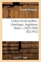 Lettres D'Exil Inedites: Amerique, Angleterre, Italie: 1825-1844 (French, Paperback) - Joseph Bonaparte Photo