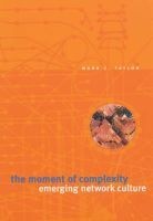 The Moment of Complexity - Emerging Network Culture (Paperback, New edition) - Mark C Taylor Photo