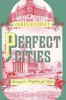 Perfect Cities - Chicago's Utopias of 1893 (Paperback, Reprinted edition) - James Gilbert Photo