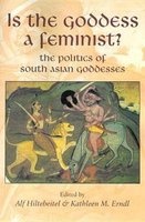 Is the Goddess a Feminist? - The Politics of South Asian Goddesses (Hardcover) - Alf Hiltebeitel Photo