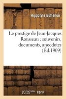 Le Prestige de Jean-Jacques Rousseau: Souvenirs, Documents, Anecdotes (French, Paperback) - Hippolyte Buffenoir Photo