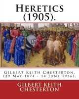 Heretics (1905). by - : , Kc*sg (29 May 1874 - 14 June 1936), Better Known as G. K. Chesterton, Was an English Writer, Poet, Philosopher, Dramatist, Journalist, Orator, Lay Theologian, Biographer, and Literar (Paperback) - Gilbert Keith Chesterton Photo