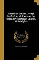 Memoir of the REV. Joseph Sanford, A. M., Pastor of the Second Presbyterian Church, Philadelphia (Paperback) - Robert 1798 1863 Baird Photo