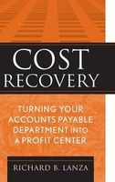 Cost Recovery - Turning Your Accounts Payable Department into a Profit Center (Hardcover) - Richard B Lanza Photo