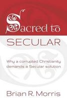 Sacred to Secular (Paperback) - Brian R Morris Photo