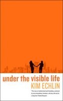 Under The Visible Life (Paperback) - Kim Echlin Photo