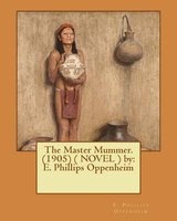 The Master Mummer. (1905) ( Novel ) by - E. Phillips Oppenheim (Paperback) - EPhillips Oppenheim Photo