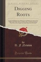 Digging Roots - Lying and Making Liars; White Lies and Black Lies; Satan in the Pulpit in the Press; Swords and Fires, Fires and Swords; Gospel Fires Fires of the Gospel, and Little Mary in the Nut Shell (Classic Reprint) (Paperback) - D F Newton Photo