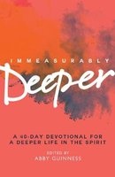 Immeasurably Deeper - A 40-Day Devotional for a Deeper Life in the Spirit (Paperback) - Abby Guinness Photo