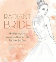 Radiant Bride - The Beauty, Diet, Fitness, and Fashion Plan for Your Big Day (Paperback) - Alexis Wolfer Photo