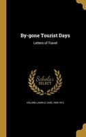 By-Gone Tourist Days (Hardcover) - Laura G Case 1826 1912 Collins Photo