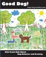 Good Dog! - Kids Teach Kids about Dog Behavior and Training. (Paperback) - Evelyn Pang Photo