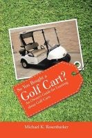 So You Bought a Golf Cart? - An Owner's Guide for Learning about Golf Carts (Paperback) - Michael K Rosenbarker Photo