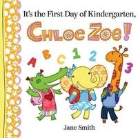 It's the First Day of Kindergarten, Chloe Zoe! (Hardcover) - Jane Smith Photo