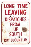 Long Time Leaving - Dispatches from Up South (Paperback) - Roy Blount Photo