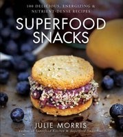 Superfood Snacks - 100 Delicious, Energizing & Nutrient-Dense Recipes (Hardcover) - Julie Morris Photo