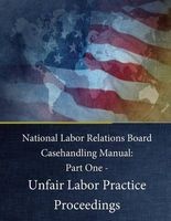  Board Casehandling Manual - Part One - Unfair Labor Practice Proceedings (Paperback) - National Labor Relations Photo