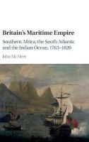 Britain's Maritime Empire - Southern Africa, the South Atlantic and the Indian Ocean, 1763-1820 (Hardcover) - John McAleer Photo