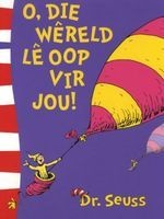 O, Die Wereld Le Oop Vir Jou! (Afrikaans, Paperback) - Dr Seuss Photo