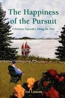 The Happiness of the Pursuit - Felicitous Episodes Along the Way (Paperback) - Edward M Lamont Photo