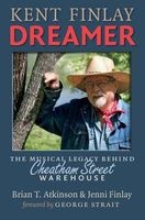 Kent Finlay, Dreamer - The Musical Legacy Behind Cheatham Street Warehouse (Hardcover) - Brian T Atkinson Photo