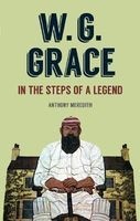 W. G. Grace - In the Steps of a Legend (Hardcover) - Anthony Meredith Photo