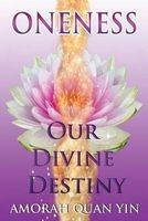 Oneness - Our Divine Destiny (Paperback) - Amorah Quan Yin Photo