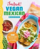 Salud! Vegan Mexican Cookbook - 150 Mouthwatering Recipes from Tamales to Churros (Paperback) - Eddie Garza Photo