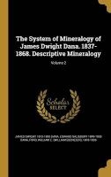 The System of Mineralogy of James Dwight Dana. 1837-1868. Descriptive Mineralogy; Volume 2 (Hardcover) - James Dwight 1813 1895 Dana Photo