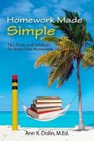 Homework Made Simple - Tips, Tools, and Solutions to Stress Free Homework (Paperback) - Ann K Dolin Photo